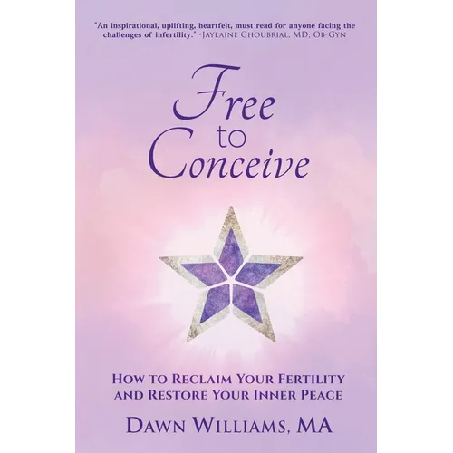 Free to Conceive: How to Reclaim Your Fertility and Restore Your Inner Peace