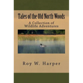 Tales of the Old North Woods: A Collection of Wildlife Adventures