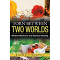 Torn Between Two Worlds: Modern Medicine and Spiritual Healing