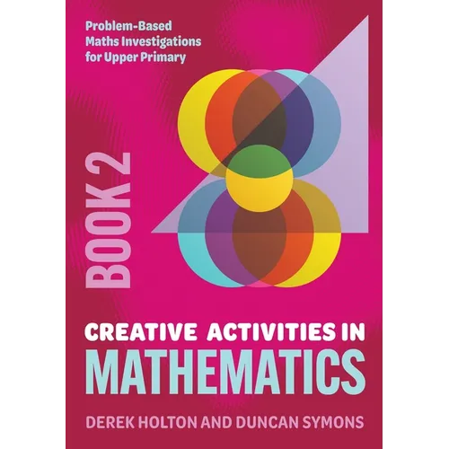 Creative Activities in Mathematics - Book 2: Problem-Based Maths Investigations for Upper Primary