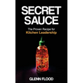 Secret Sauce: The Proven Recipe for Kitchen Leadership