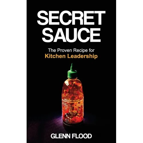 Secret Sauce: The Proven Recipe for Kitchen Leadership