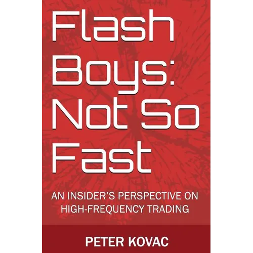 Flash Boys: Not So Fast: An Insider's Perspective on High-Frequency Trading