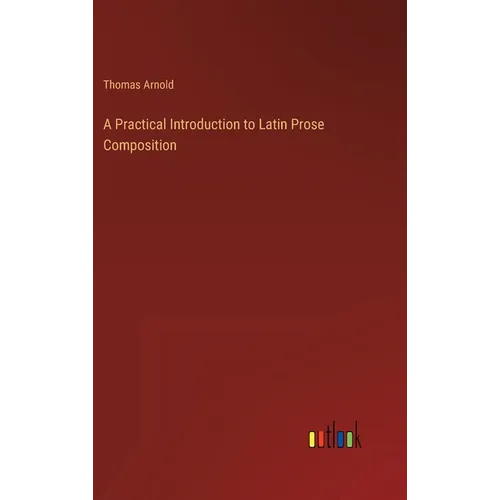 A Practical Introduction to Latin Prose Composition