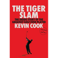 The Tiger Slam: The Inside Story of the Greatest Golf Ever Played (Tiger Woods in 2000-2001)