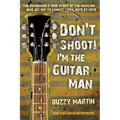 Don't Shoot! I'm the Guitar Man: The Remarkable True Story of the Musician Who Set Out to Change Lives, Note by Note