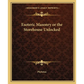 Esoteric Masonry or the Storehouse Unlocked