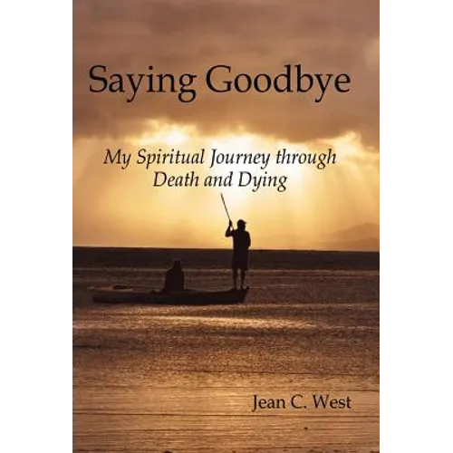Saying Goodbye: My Spiritual Journey through Death and Dying
