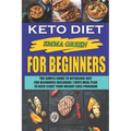 Keto For Beginners: The Simple Guide To Ketogenic Diet For Beginners Including 7 days Meal Plan To Kick Start Your Weight Loss Program