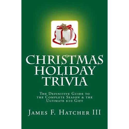 Christmas Holiday Trivia: The Definitive Guide to the Complete Season & the Ultimate $10 Gift