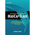 The Essential Guide to Mastering MadCap Flare: A Self-Teaching Assistant in Developing and Implementing Flare Projects