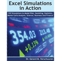130 Excel Simulations in Action: Simulations to Model Risk, Gambling, Statistics, Monte Carlo Analysis, Science, Business and Finance