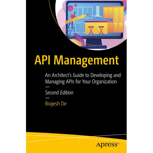 API Management: An Architect's Guide to Developing and Managing APIs for Your Organization