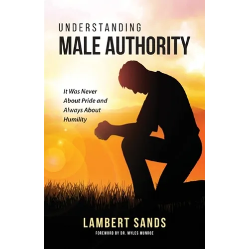 Understanding Male Authority: It Was Never About Pride And Always About Humility