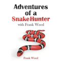 Adventures of a Snake Hunter: with Frank Weed