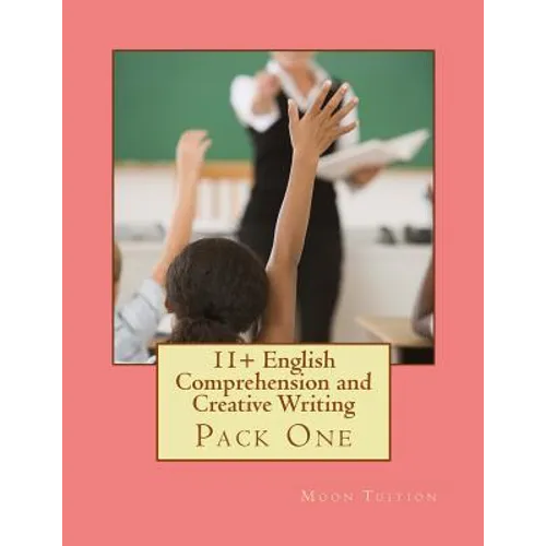 11+ English Comprehension and Creative Writing: Pack One