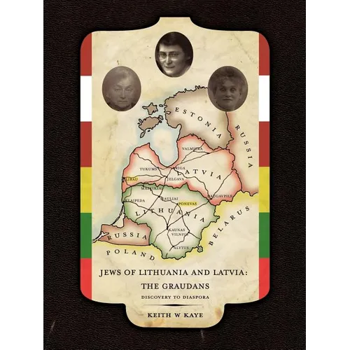 Jews of Lithuania and Latvia: The Graudans: Discovery to Diaspora