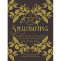 Spellcrafting: Strengthen the Power of Your Craft by Creating and Casting Your Own Unique Spells
