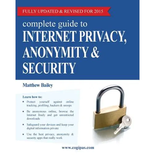 Complete Guide to Internet Privacy, Anonymity & Security
