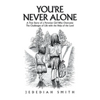 You're Never Alone: A True Story of a Peruvian Girl Who Overcame the Challenges of Life with the Help of the Lord - Paperback