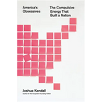 America's Obsessives: The Compulsive Energy That Built a Nation