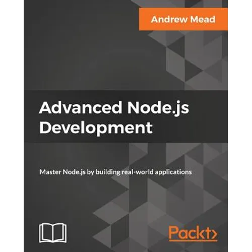Advanced Node.js Development: Master Node.js by building real-world applications