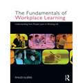 The Fundamentals of Workplace Learning: Understanding How People Learn in Working Life