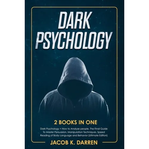 Dark Psychology: (2 Books in One) Dark Psychology + How to Analyze people. The Final Guide To Master Persuasion, Manipulation Technique