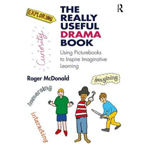 The Really Useful Drama Book: Using Picturebooks to Inspire Imaginative Learning