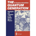 The Quantum Generation: Highlights and Tragedies of the Golden Age of Physics