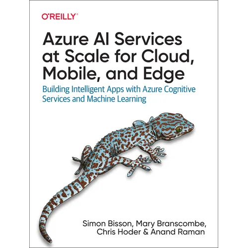 Azure AI Services at Scale for Cloud, Mobile, and Edge: Building Intelligent Apps with Azure Cognitive Services and Machine Learning