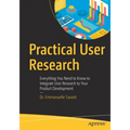 Practical User Research: Everything You Need to Know to Integrate User Research to Your Product Development