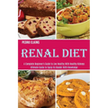 Renal Diet: A Complete Beginner's Guide to Live Healthy With Healthy Kidneys (Ultimate Guide to Equip Its Reader With Knowledge)
