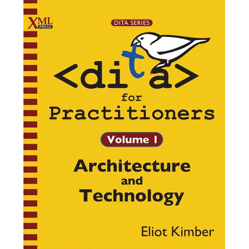 DITA for Practitioners Volume 1: Architecture and Technology