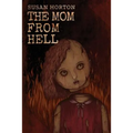 The Mom From Hell: A Terrifying Story Of Child Abuse, Violence And Neglect
