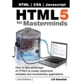 HTML5 for Masterminds, 3rd Edition: How to take advantage of HTML5 to create responsive websites and revolutionary applications