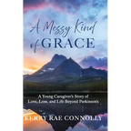 A Messy Kind of Grace: A Young Caregiver's Story of Love, Loss, and Life After Parkinson's - Paperback