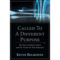 Called to a Different Purpose: The Story of Robert Fulton and His Vision for Web Industries