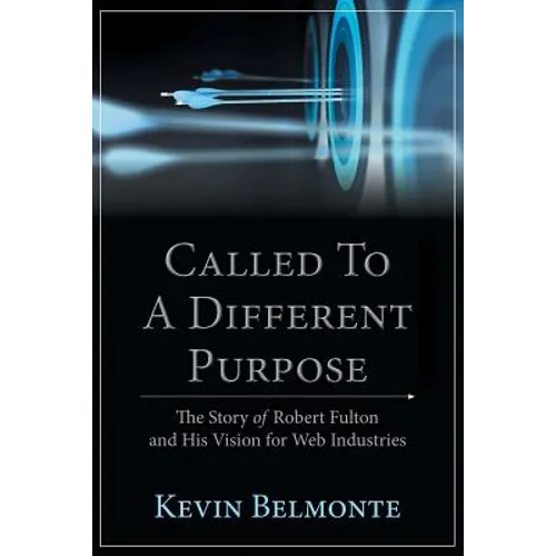 Called to a Different Purpose: The Story of Robert Fulton and His Vision for Web Industries