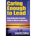 Caring Enough to Lead: How Reflective Practice Leads to Moral Leadership