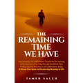 The remaining Time We Have: How Knowing Life's Milestones Transforms Our Journey, Reflections on Living Fully Through the Gift of Time, Finding Jo