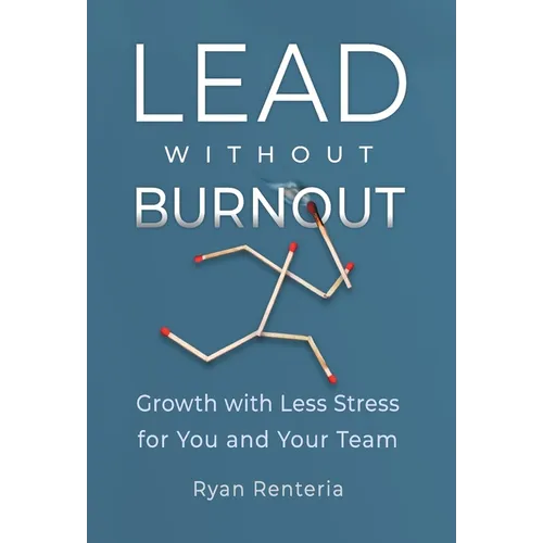 Lead without Burnout: Growth with Less Stress for You and Your Team