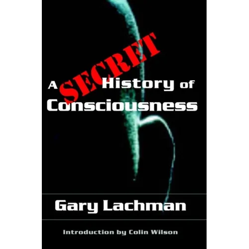 A Secret History of Consciousness