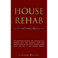 House Rehab: for Real Estate Flipping - The beginners tutorial for investing in a property with due diligence guide and proper fina