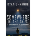 Somewhere in the Skies: A Human Approach to the UFO Phenomenon