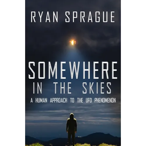 Somewhere in the Skies: A Human Approach to the UFO Phenomenon