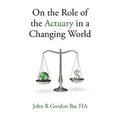 On the Role of the Actuary in a Changing World