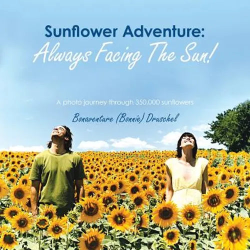 Sunflower Adventure: Always Facing the Sun!: A Photo Journey Through 350,000 Sunflowers