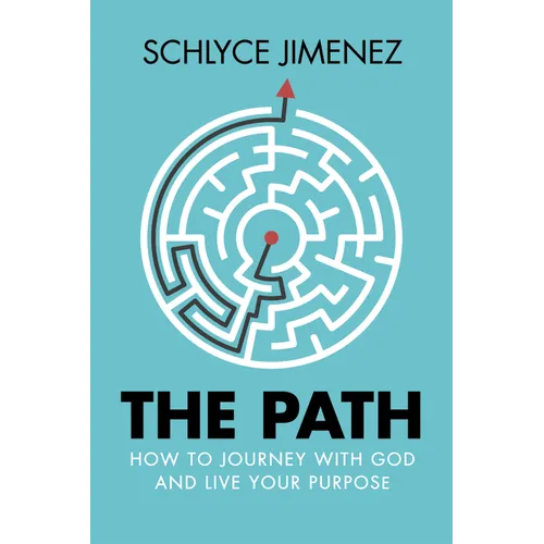 The Path: How to Journey with God and Live Your Purpose