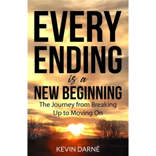 Every Ending is a New Beginning: The Journey from Breaking Up to Moving On